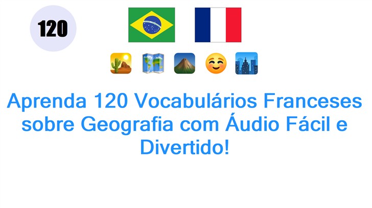 Aprenda 120 Vocabulários Franceses sobre Geografia com Áudio Fácil e Divertido!